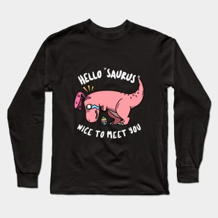 Hello "Saurus" Nice to Meet You Long Sleeve T-Shirt